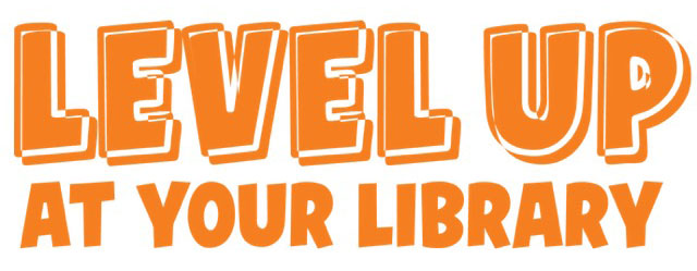 Level Up At Your Library Level Up At Your Library